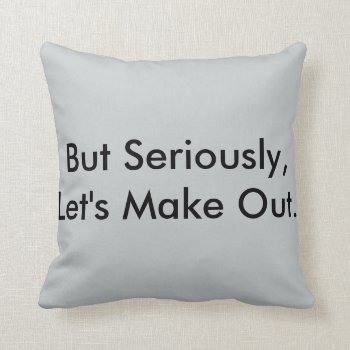 But Seriously  Let's Make Out Reversible Pillow by Botuqueandco at Zazzle