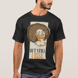 But Still I Rise Women Black History African Month T-Shirt