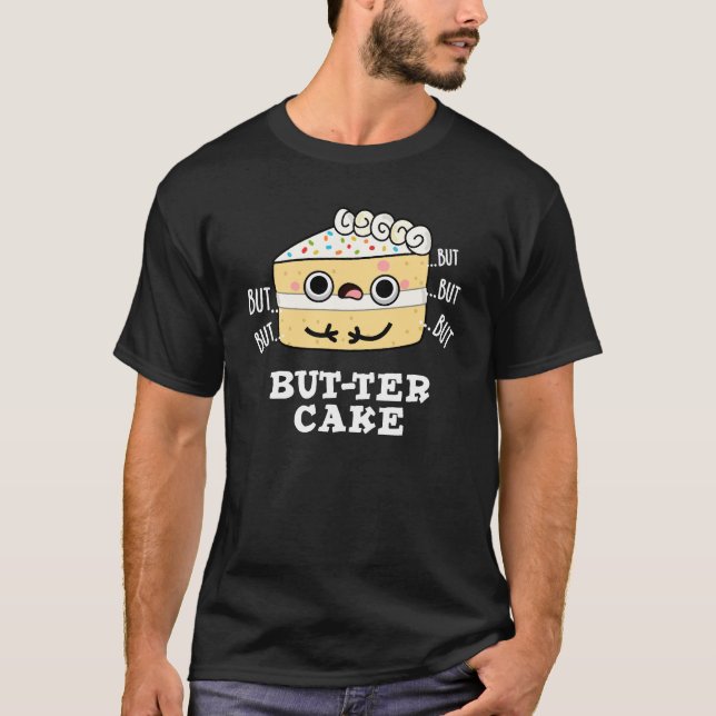 But-ter Cake Funny Butter Pun Dark BG T-Shirt (Front)