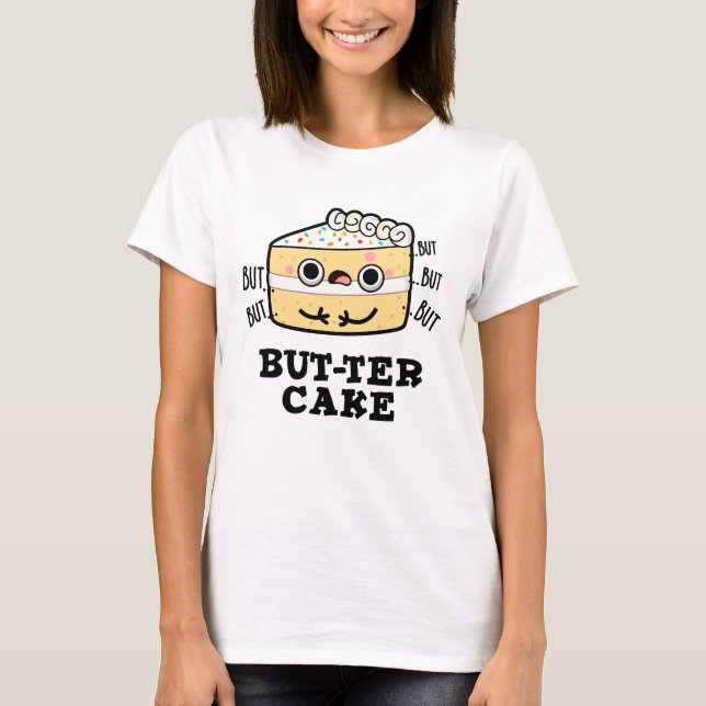 But-ter Cake Funny Butter Pun  T-Shirt (Front)