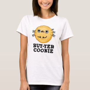 But-ter Cookie Funny Food Pun T-Shirt