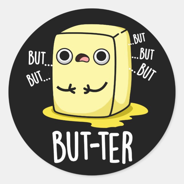 But-ter Funny Butter Pun Dark BG Classic Round Sticker (Front)