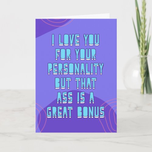 But that sass is a great bonus funny love  card