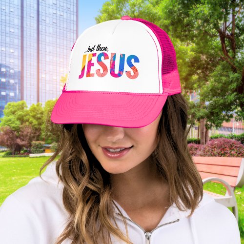 But Then Jesus Painted Letters Trucker Hat