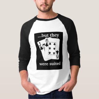 ...but they, were suited T-Shirt