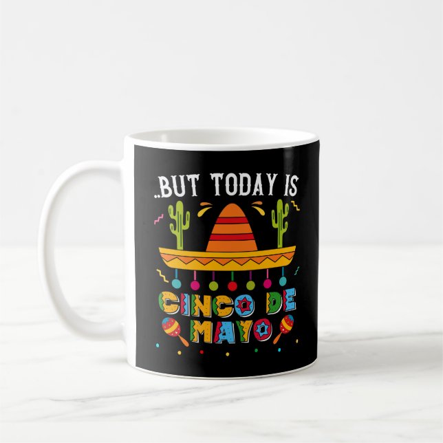 But Today Is Cinco De Mayo, Mexican Cactus Funny Coffee Mug (Left)