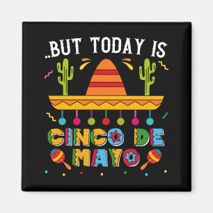 But Today Is Cinco De Mayo, Mexican Cactus Funny Magnet