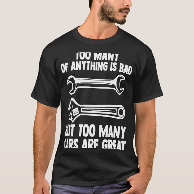 but too many cars are great mechanic T-Shirt (Front)