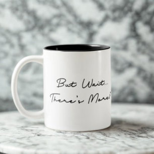 But Wait… There’s More! Funny Inspirational Quote Two-Tone Coffee Mug