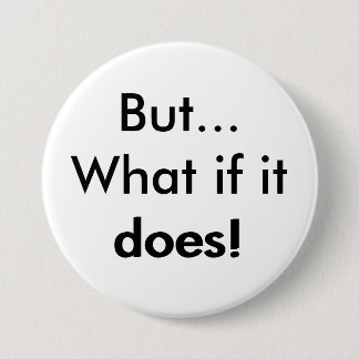 But What if it does! Button