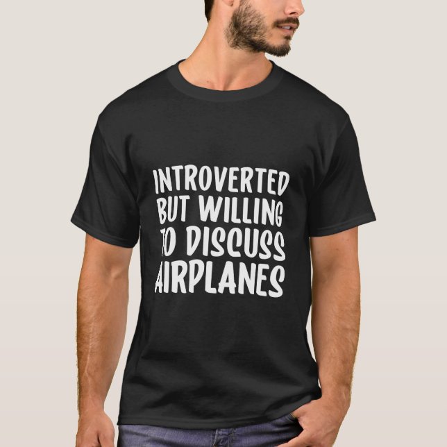 But Willing To Discuss Airplanes Pilot T-Shirt (Front)