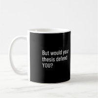 But Would Your Thesis Defend YOU?