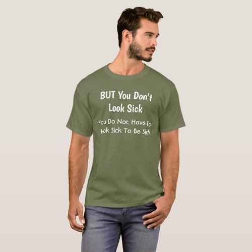 But You Do Not Look Sick T_Shirt