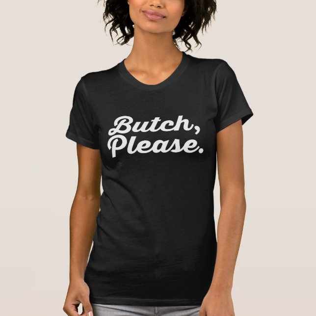 BUTCH, PLEASE. T-Shirt (Front)