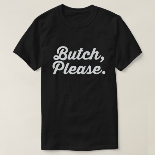 BUTCH PLEASE T_Shirt