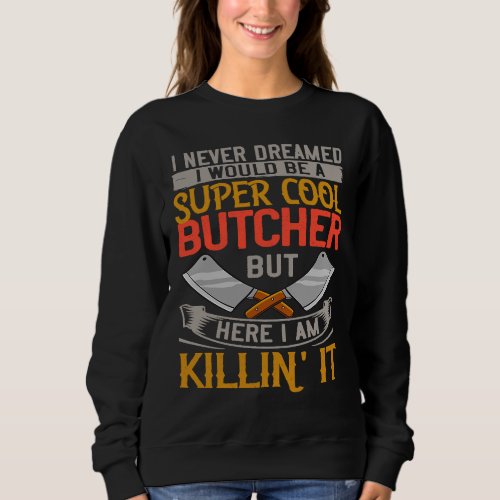 Butcher Meat Cutter Knife Shop Butchery Sweatshirt