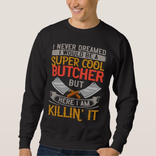 Butcher Meat Cutter Knife Shop Butchery Sweatshirt