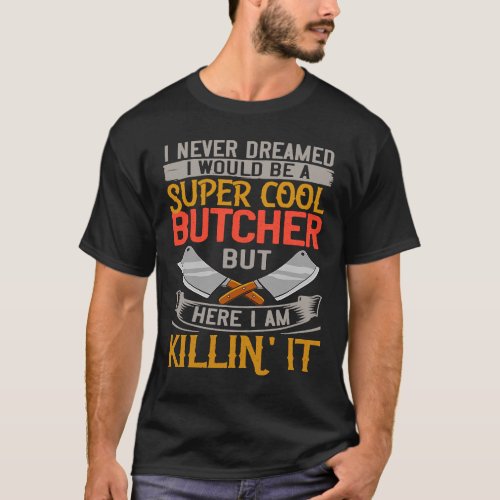 Butcher Meat Cutter Knife Shop Butchery T_Shirt