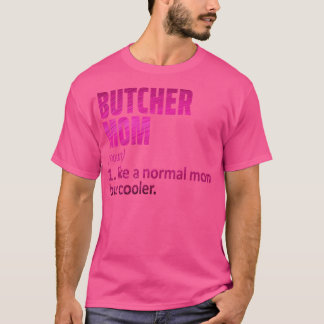 butcher mom T-Shirt