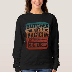 Butcher Not A Magician But I Understand Your Confu Sweatshirt