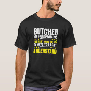Butcher Problem Solver Butcher   Butcher T-Shirt
