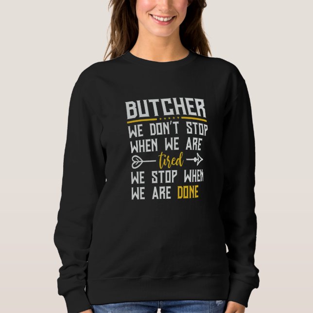 Butcher We Don't Stop When We Are Tired  Butcher Sweatshirt (Front)