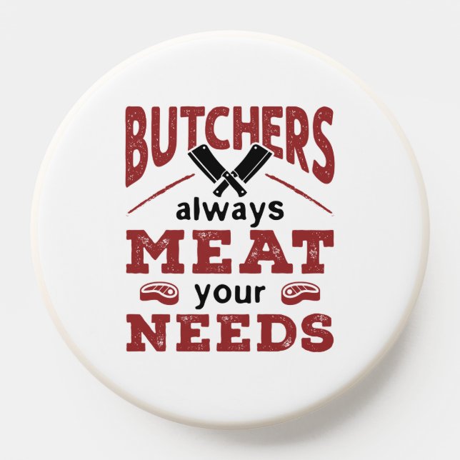 Butchers Always Meat Your Needs PopSocket (Popsocket)