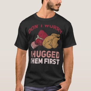 Butchers Don't Worry I Hugged Them First Meat T-Shirt