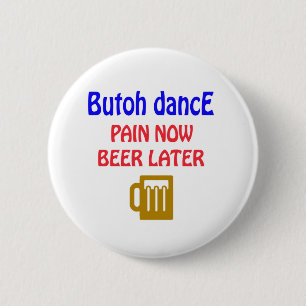 Butoh dance Pain now beer later Pinback Button