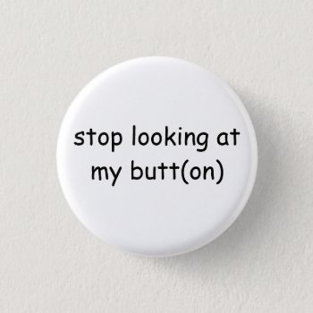 Butt Button by wanderlust_ at Zazzle