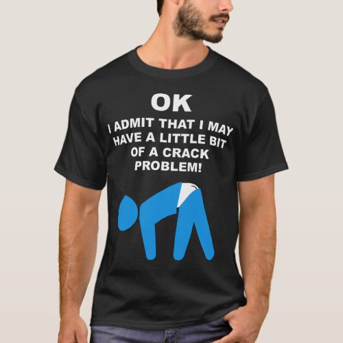 Butt Crack Problem Shirt