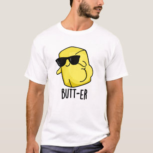 Butt-er Funny Food Butter Pun  T-Shirt