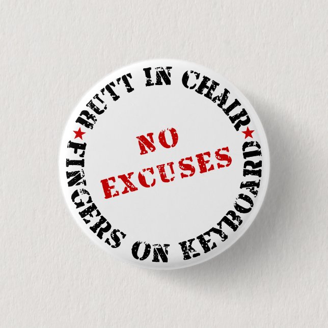 Butt In Chair Fingers On Keyboard NO EXCUSES Pinback Button (Front)