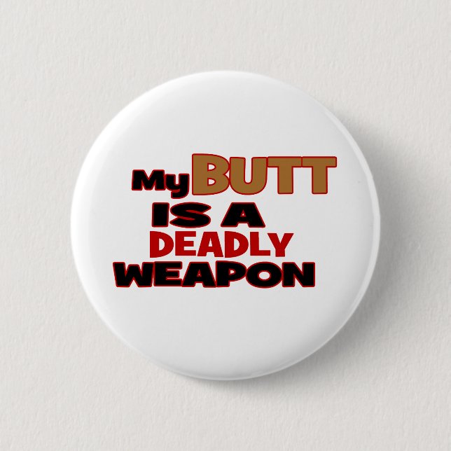Butt is a deadly weapon button (Front)