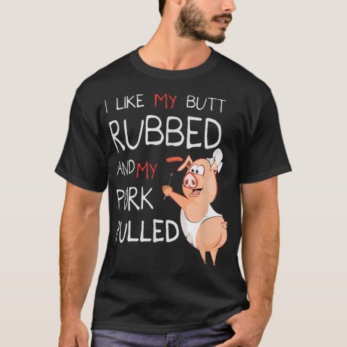 Butt rubbed my pork pulled BBQ T_Shirt