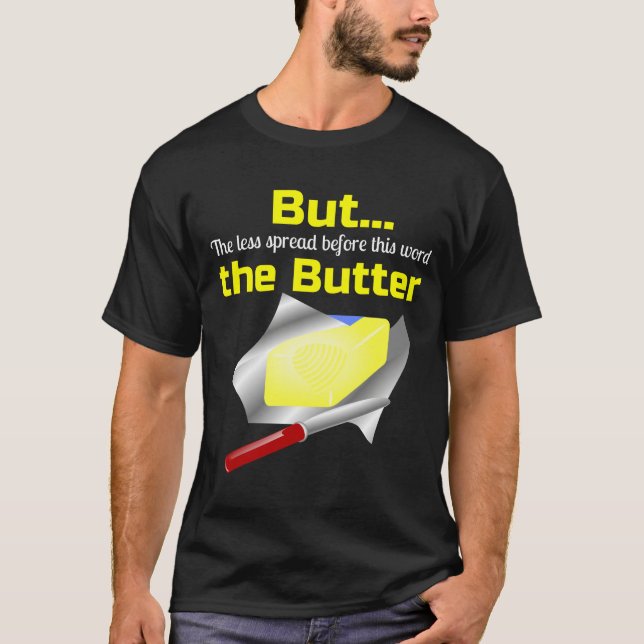 Butter Butt But The less spread the butter on Back T-Shirt (Front)