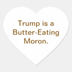 Butter-Eating Moron Trump Hankamer Artjunkhaus Heart Sticker