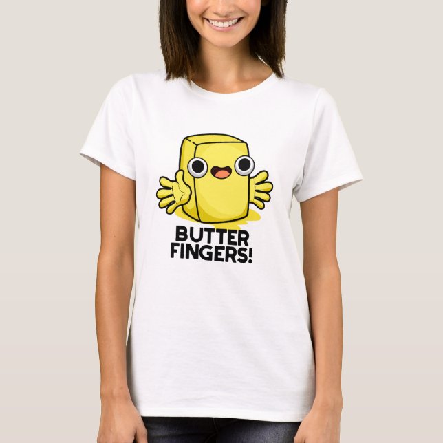 Butter Fingers Funny Butter Food Pun  T-Shirt (Front)
