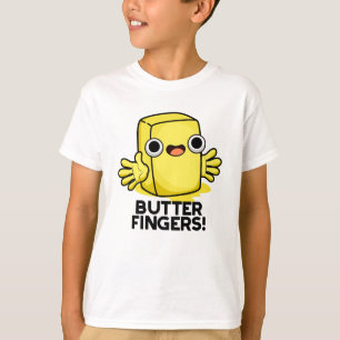 Butter Fingers Funny Butter Food Pun T-Shirt