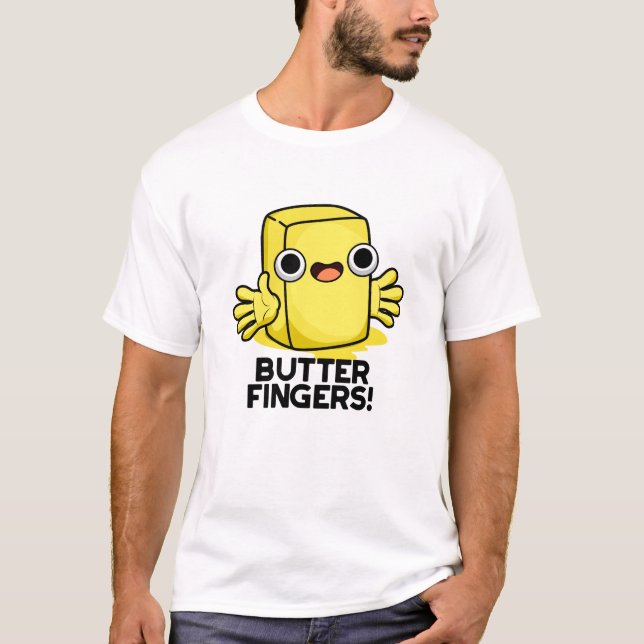 Butter Fingers Funny Butter Food Pun  T-Shirt (Front)