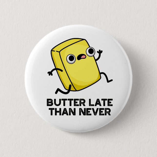 Butter Late Than Never Funny Food Pun  Button (Front)