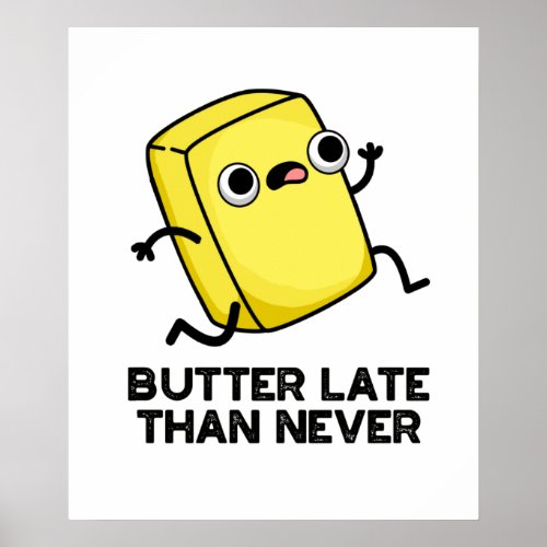 Butter Late Than Never Funny Food Pun Poster