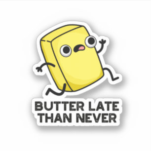 Butter Late Than Never Funny Food Pun Sticker
