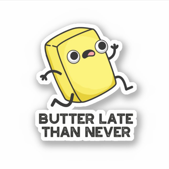 Butter Late Than Never Funny Food Pun  Sticker (Front)