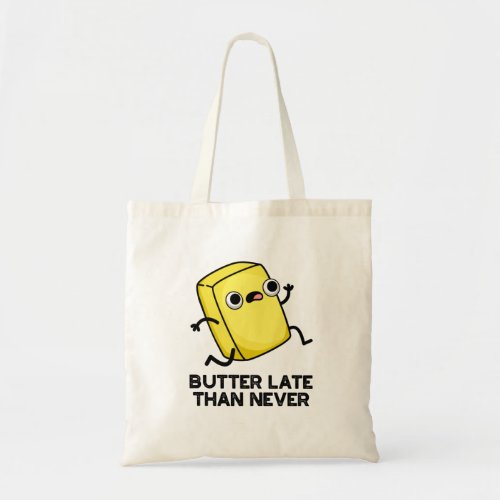 Butter Late Than Never Funny Food Pun Tote Bag
