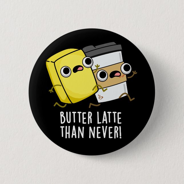 Butter Latte Than Never Funny Food Pun  Button (Front)