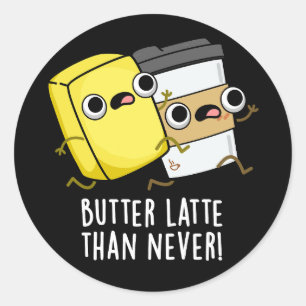 Butter Latte Than Never Funny Food Pun Classic Round Sticker