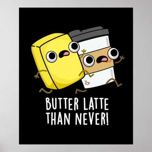 Butter Latte Than Never Funny Food Pun Dark BG Poster