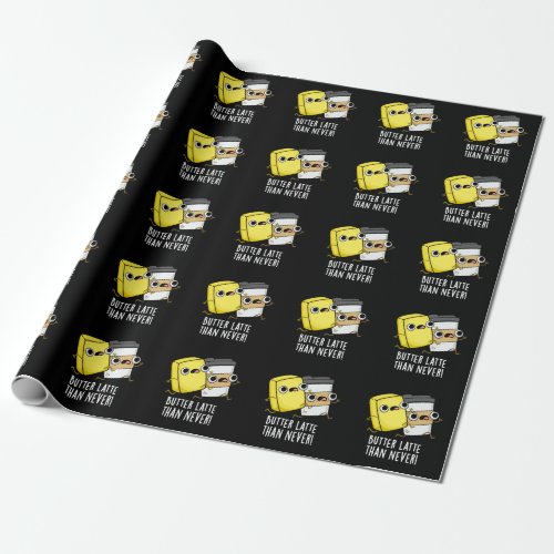 Butter Latte Than Never Funny Food Pun Dark BG Wrapping Paper