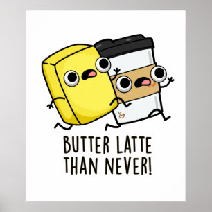 Butter Latte Than Never Funny Food Pun Poster